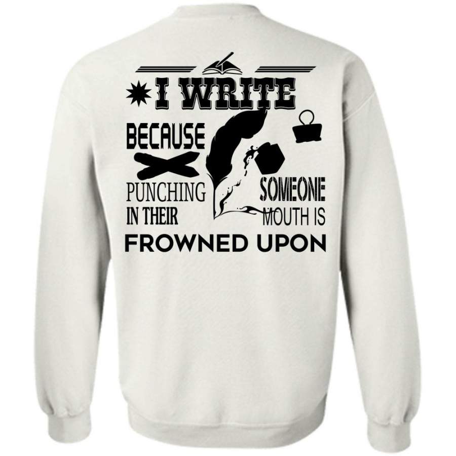 My Job T Shirt, I Write Because Punching Someone In Their Mouth Sweatshirt