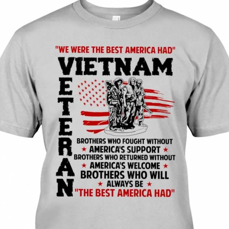 We Were The Best America Had Vietnam Veteran Brothers Who Fought Without America’S Support Best Gift For Who Has Been Through War Men And Women T Shirt S-5Xl