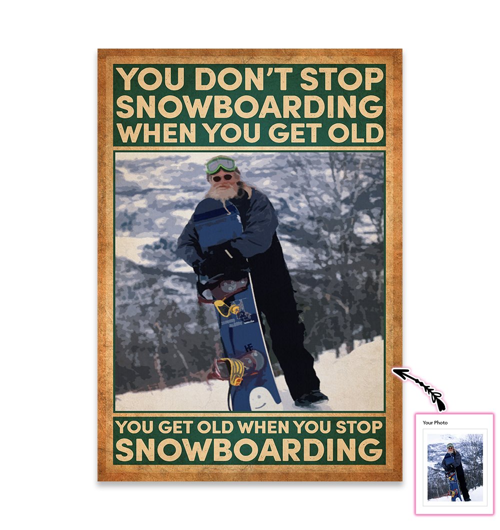 You don’t stop snowboarding when you get old EZ15 1512 Custom Canvas