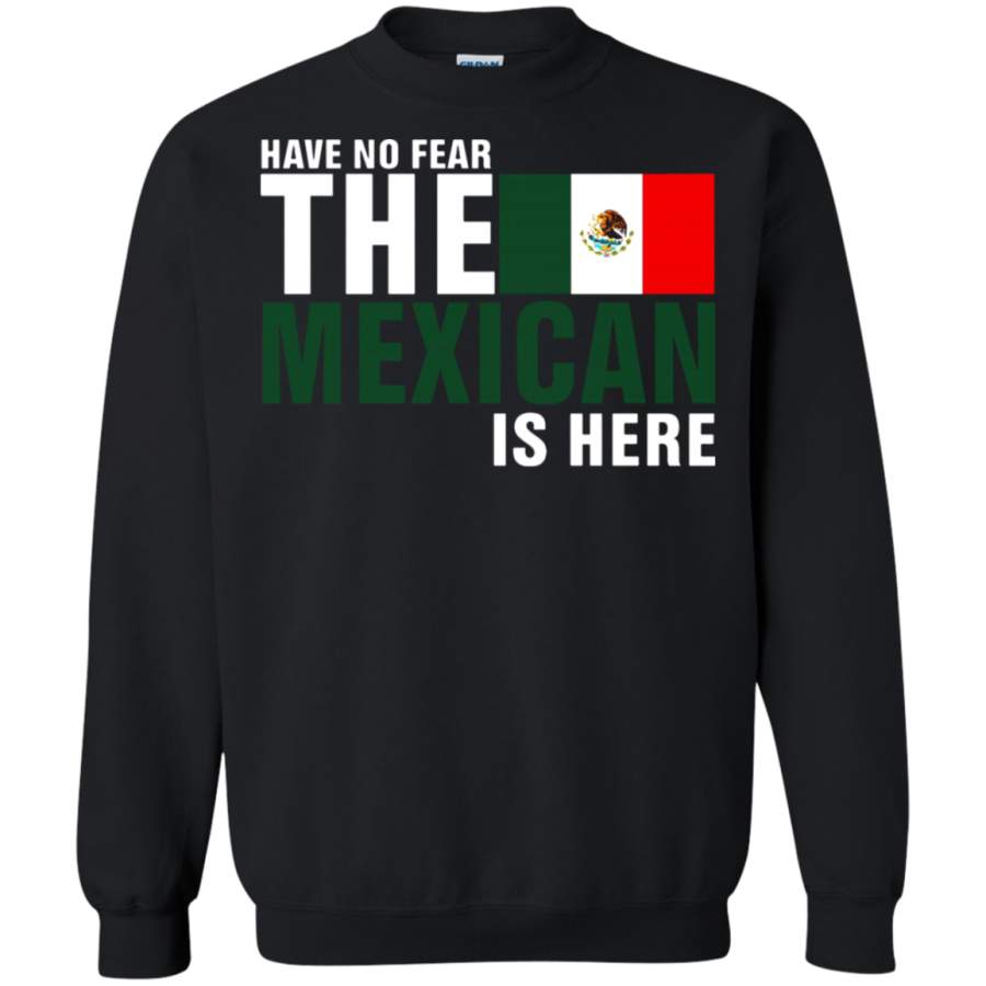 AGR Have No Fear The Proud Mexican Is Here Sweatshirt