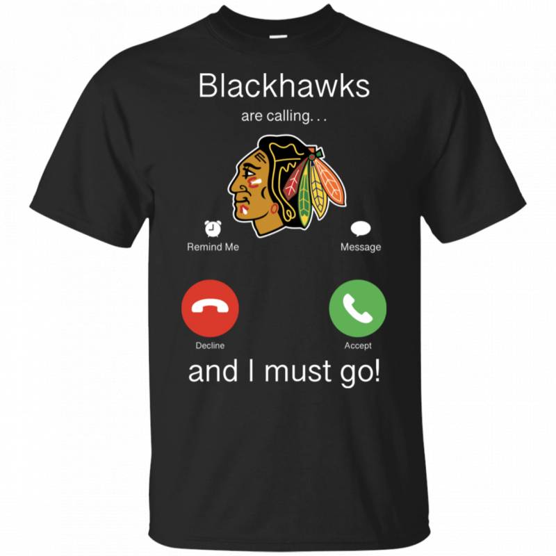 Chicago Blackhawks Are Calling and I must Go Shirts