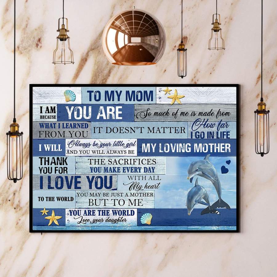 Dolphin to my mom I’ll always your little girl and you’ll always be my loving mother you’re the world horizontal paper poster no frame/ wrapped canvas wall decor