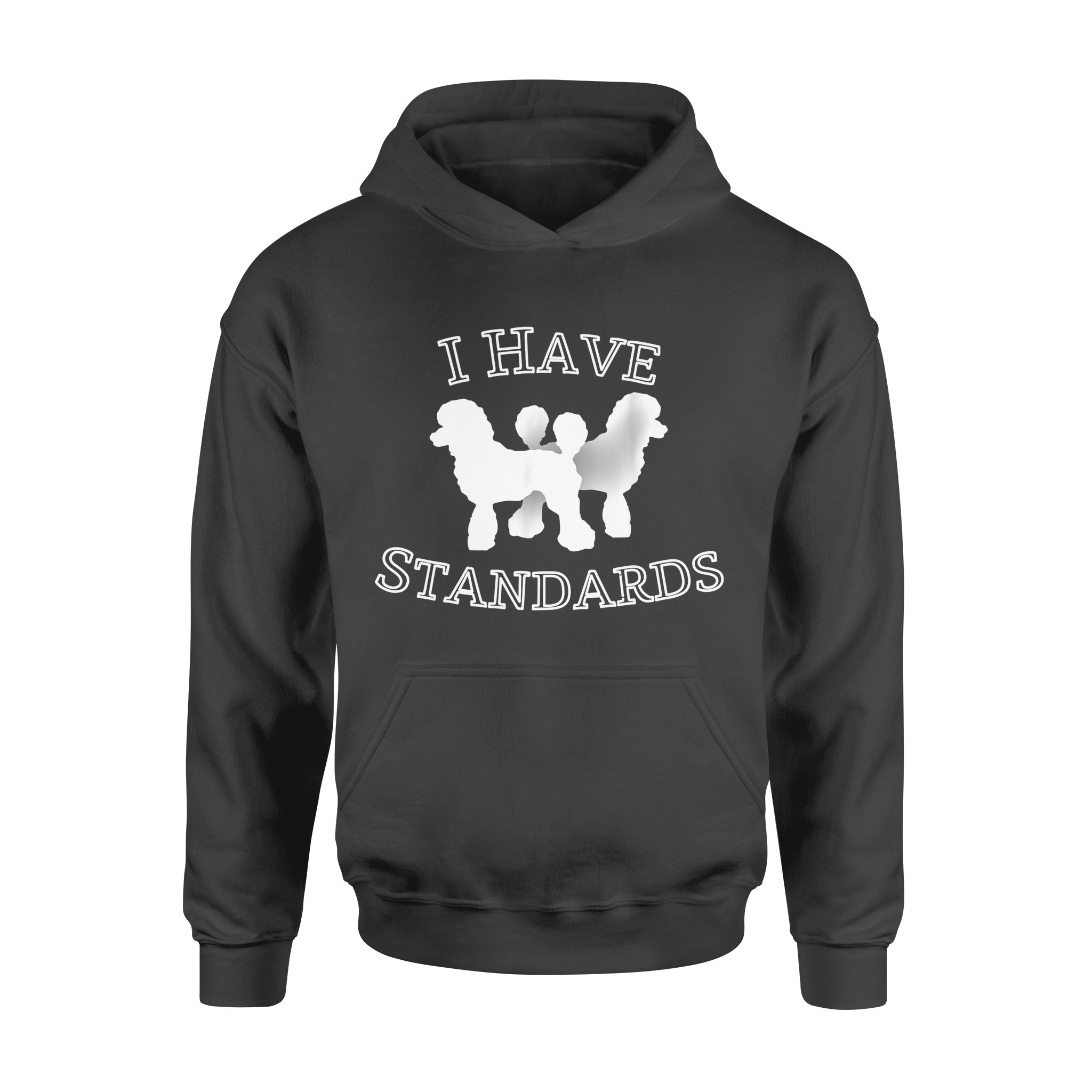 Dog gift idea Funny I Have Standards Poodle Puppy T-Shirt – Standard Hoodie