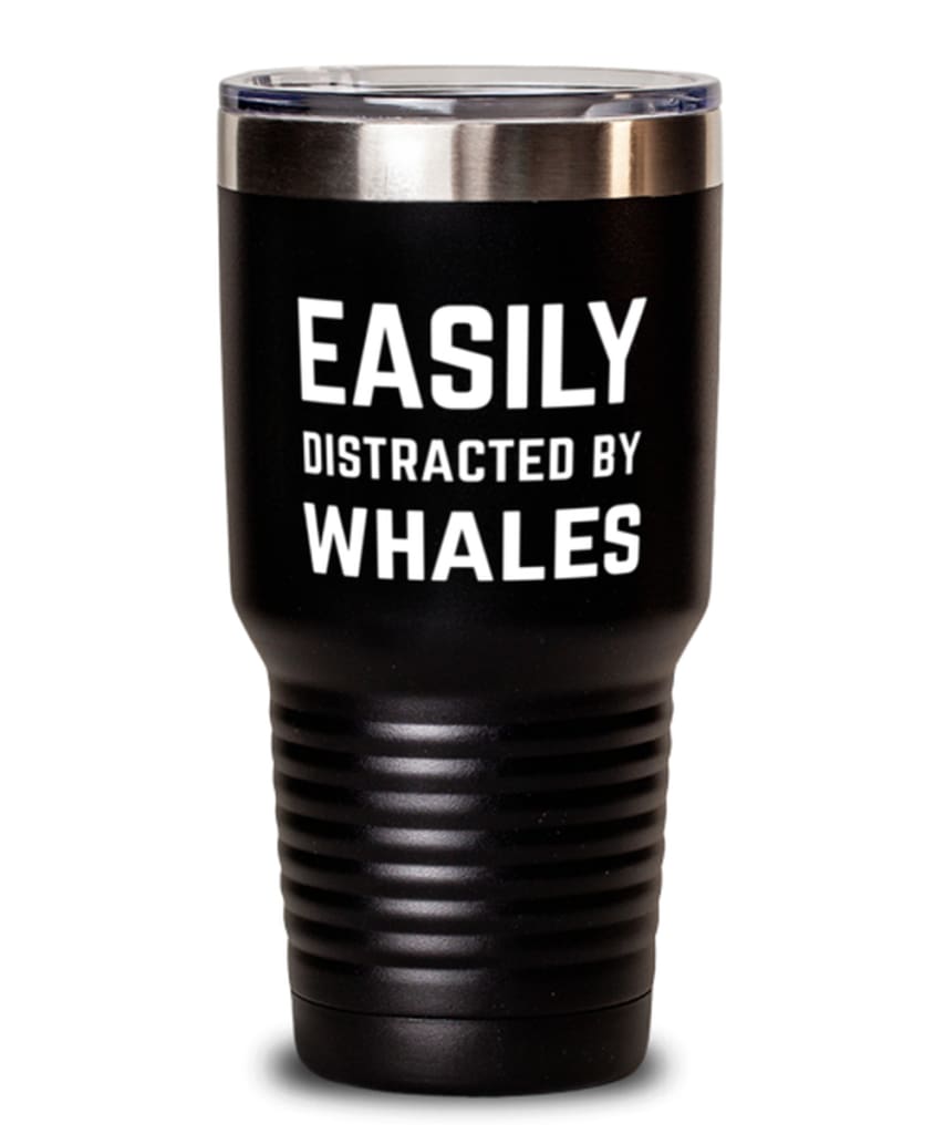 Funny Easily Distracted By Whales Tumbler 30Oz Stainless Steel