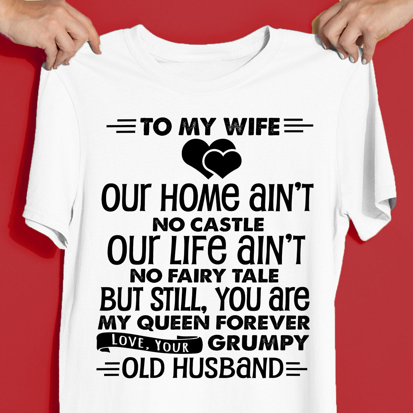 To My Wife, You Are My Queen Forever Love Your Grumpy Old Husband T-Shirt