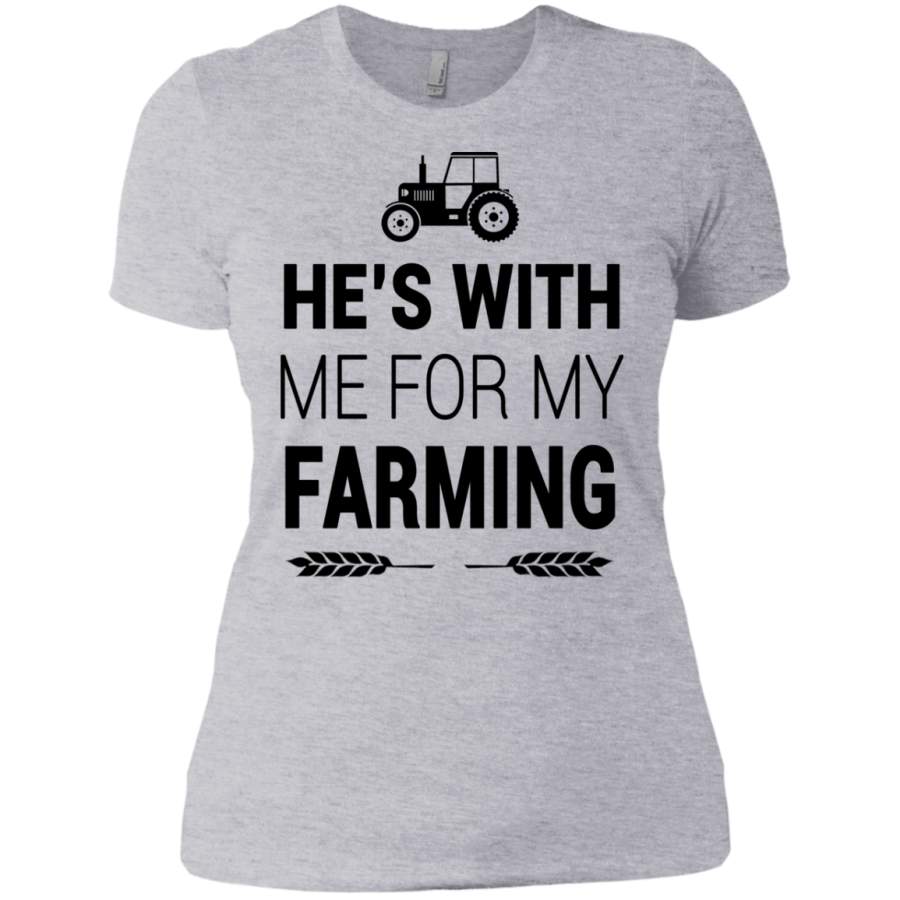 He’s with me for my Farming girl T-Shirt