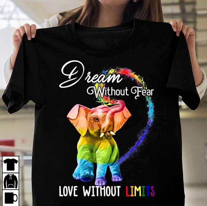 LGBT Pride Elephant Dream Without Fear Love Without Limits Graphic Unisex T Shirt, Sweatshirt, Hoodie Size S – 5XL