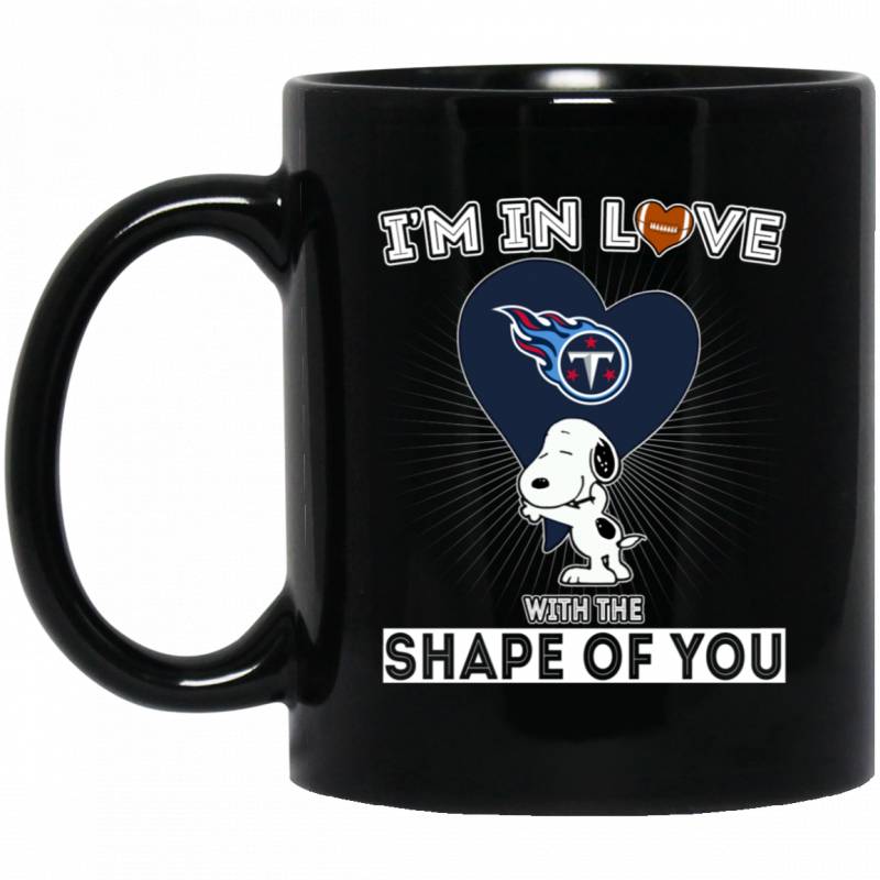 Tennessee Titans Snoopy Tea Mug Coffee Mug I’m In Love With The Shape Of You