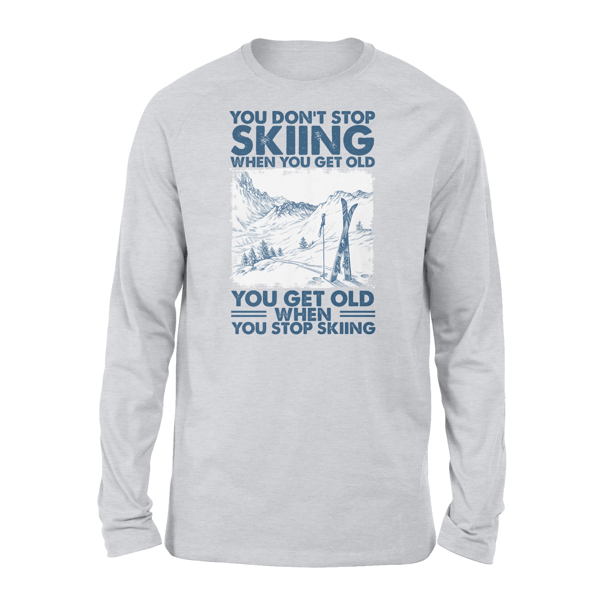 You Get Old When You Stop Skiing – Standard Long Sleeve