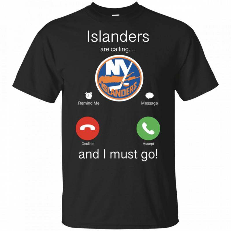 New York Islanders Are Calling and I must Go Shirts