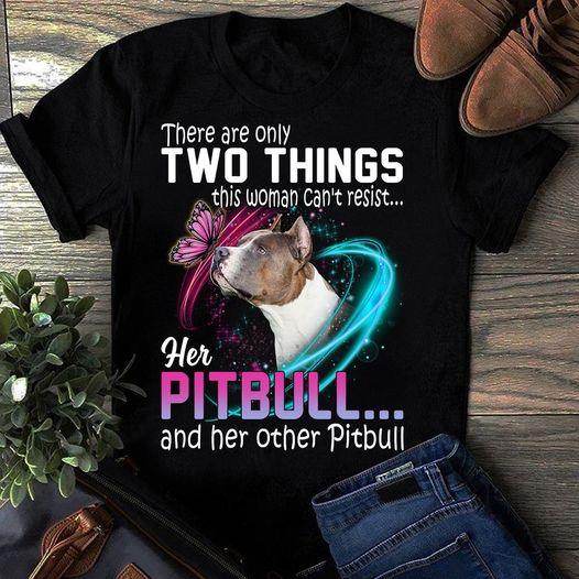 This Woman Can’t Resist Her Pitbull And Her Other Pitbull Gift Dog Lovers T-shirt