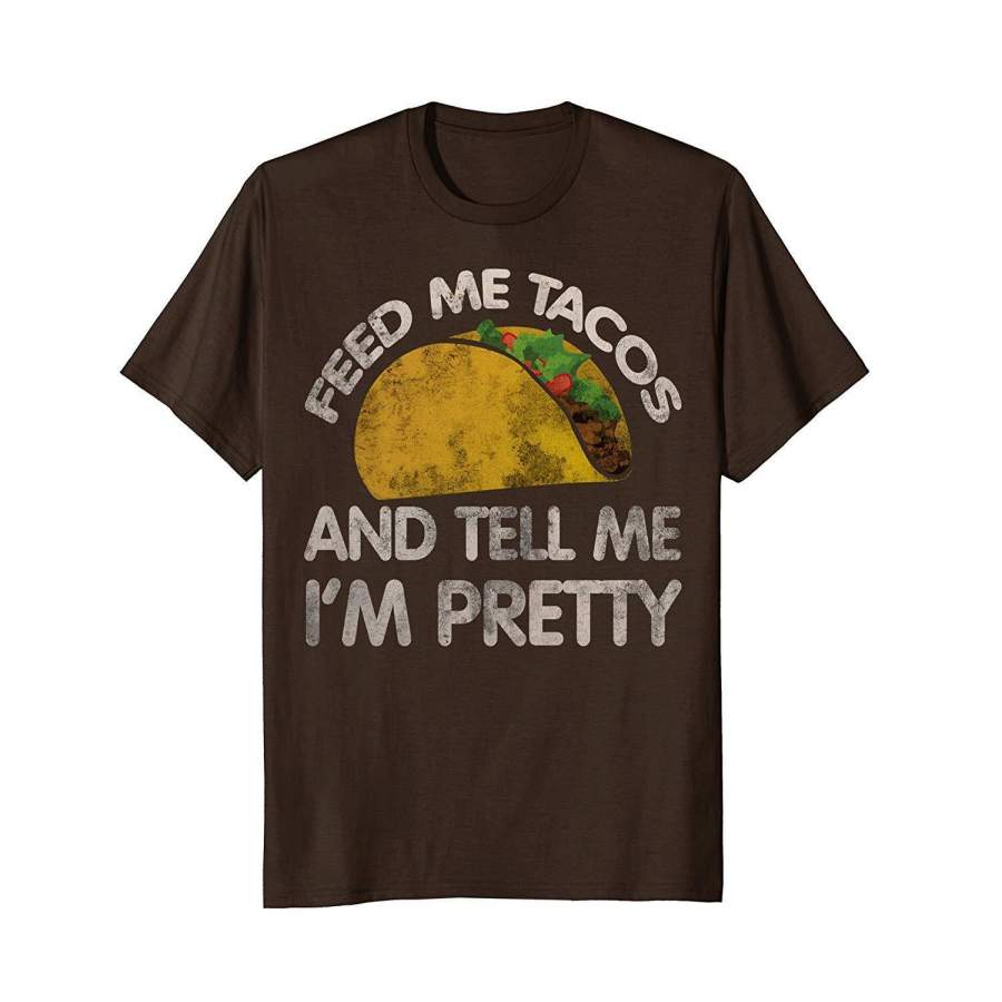 Feed me tacos and tell me I’m pretty t-shirt vintage taco