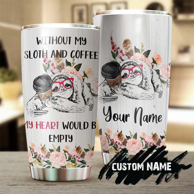 My Heart Would Be Empty Without Sloth Coffee Personalized Tumbler-Coffee Tumbler-Birthday Christmas Gift For Coffee Lover For Him For Her