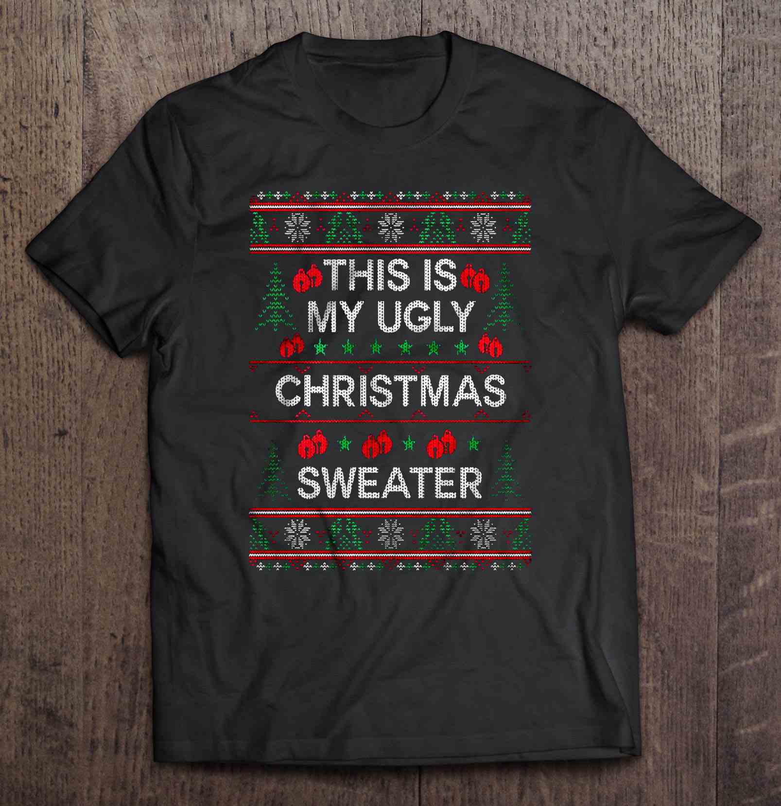 Ugly Christmas Sweater T Shirt,This Is My Ugly Christmas Sweater