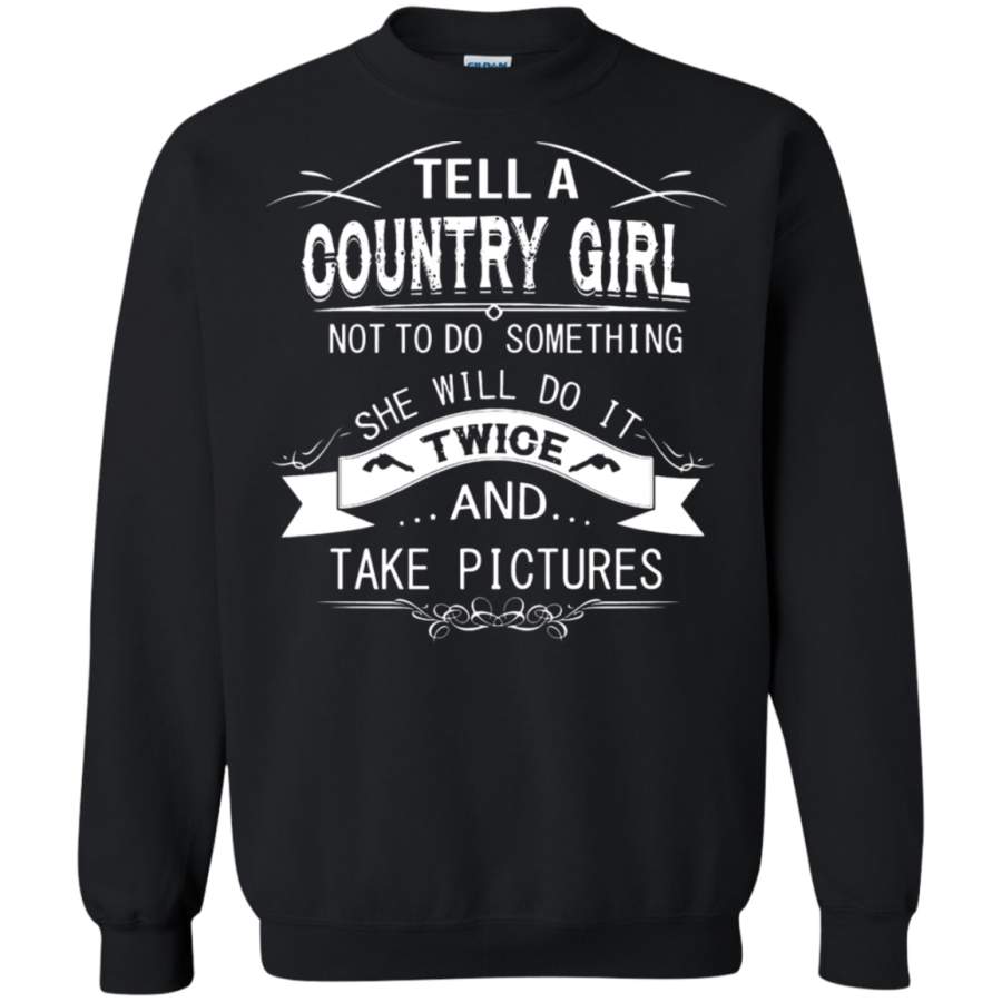 AGR Tell A Country Girl Not To Do Something Sweatshirt