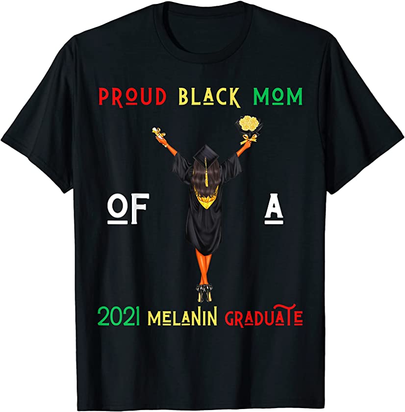 Proud Black Mom Of A 2021 Melanin Graduate Graduation Girls T-Shirt