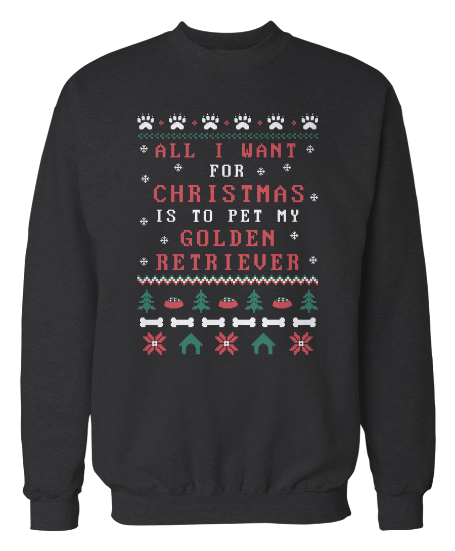 All I Want Is To Pet My Golden Retriever –  Ugly Christmas Sweater