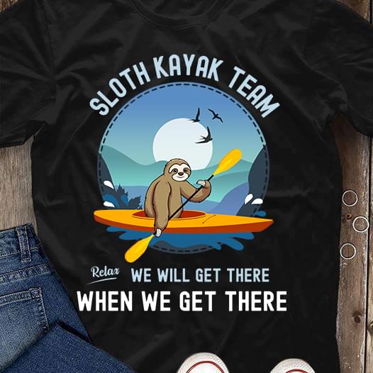 Funny Sloth Kayak Team Relax We Will Get There When We Get There Boating Hobbies Standard Men T-shirt