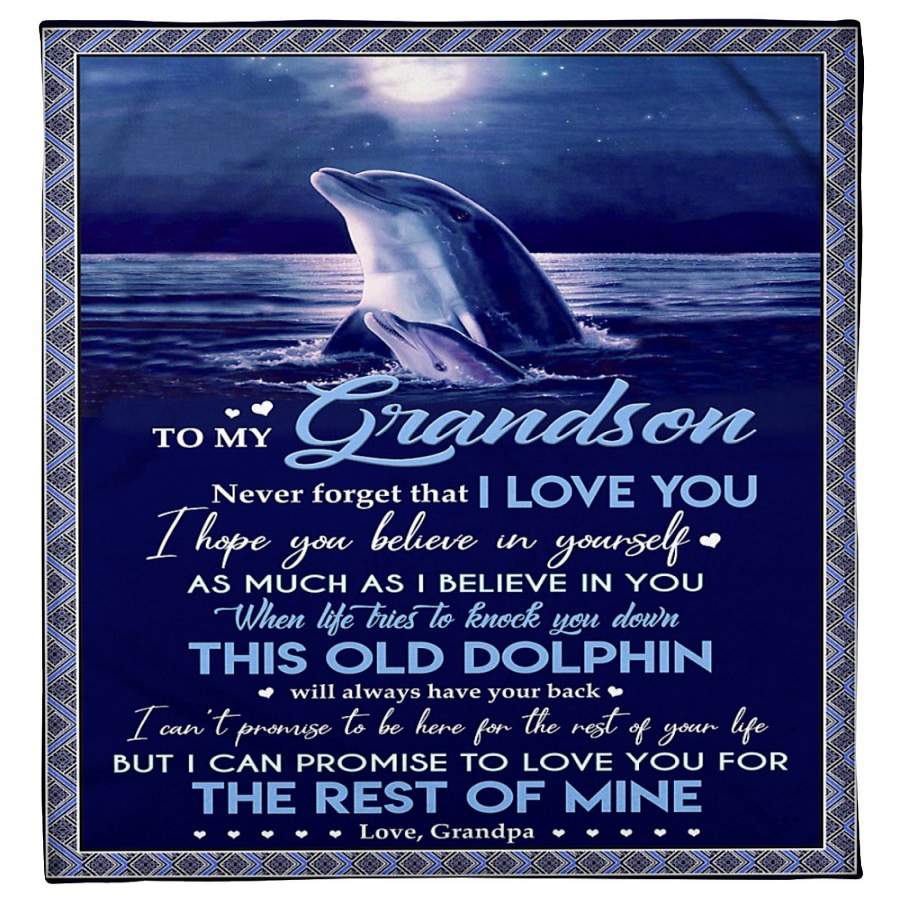 Grandson Blanket – To My Grandson Never Forget That I Love You I Hope You Believe In Yourself When Life Tries To Knock You Down This Old Dolphin Will Always Have Your Back  Fleece Blanket