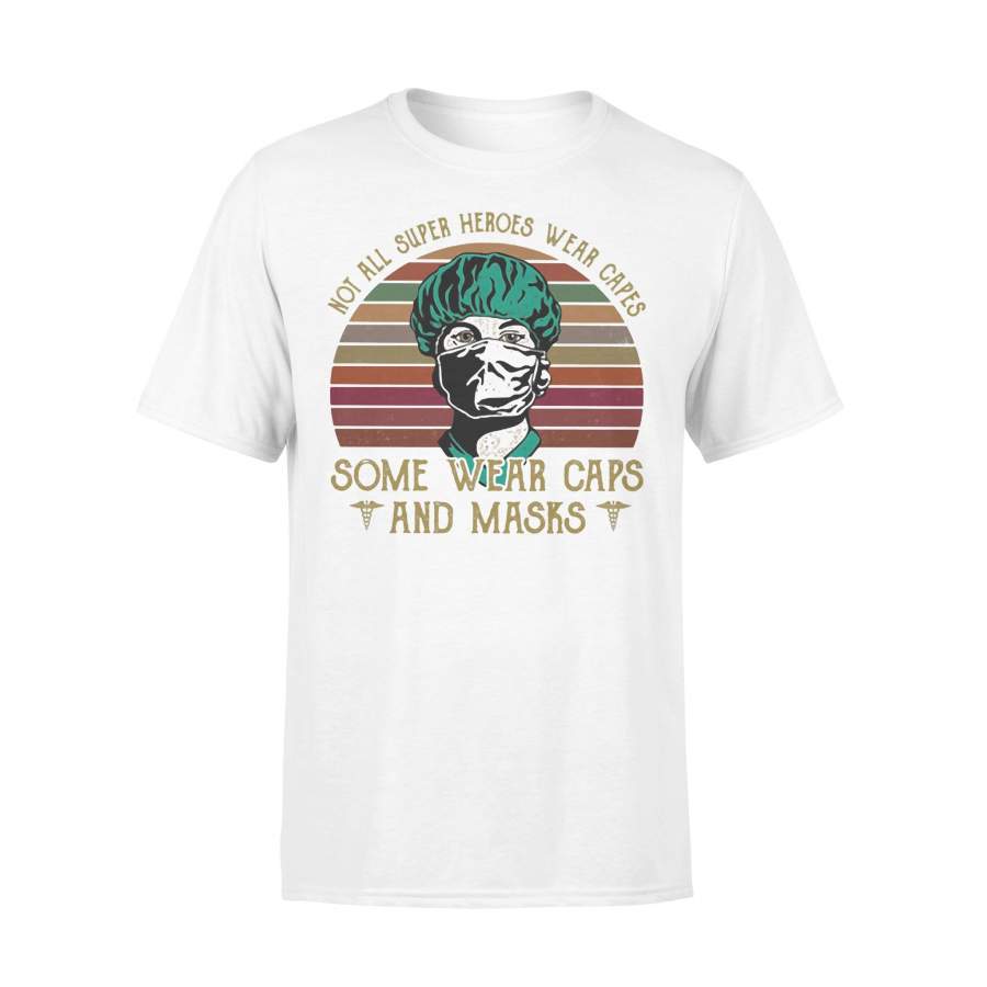 Not All Super Heroes Wear Capes Some Wear Caps And Masks Nurse Vintage T-shirt