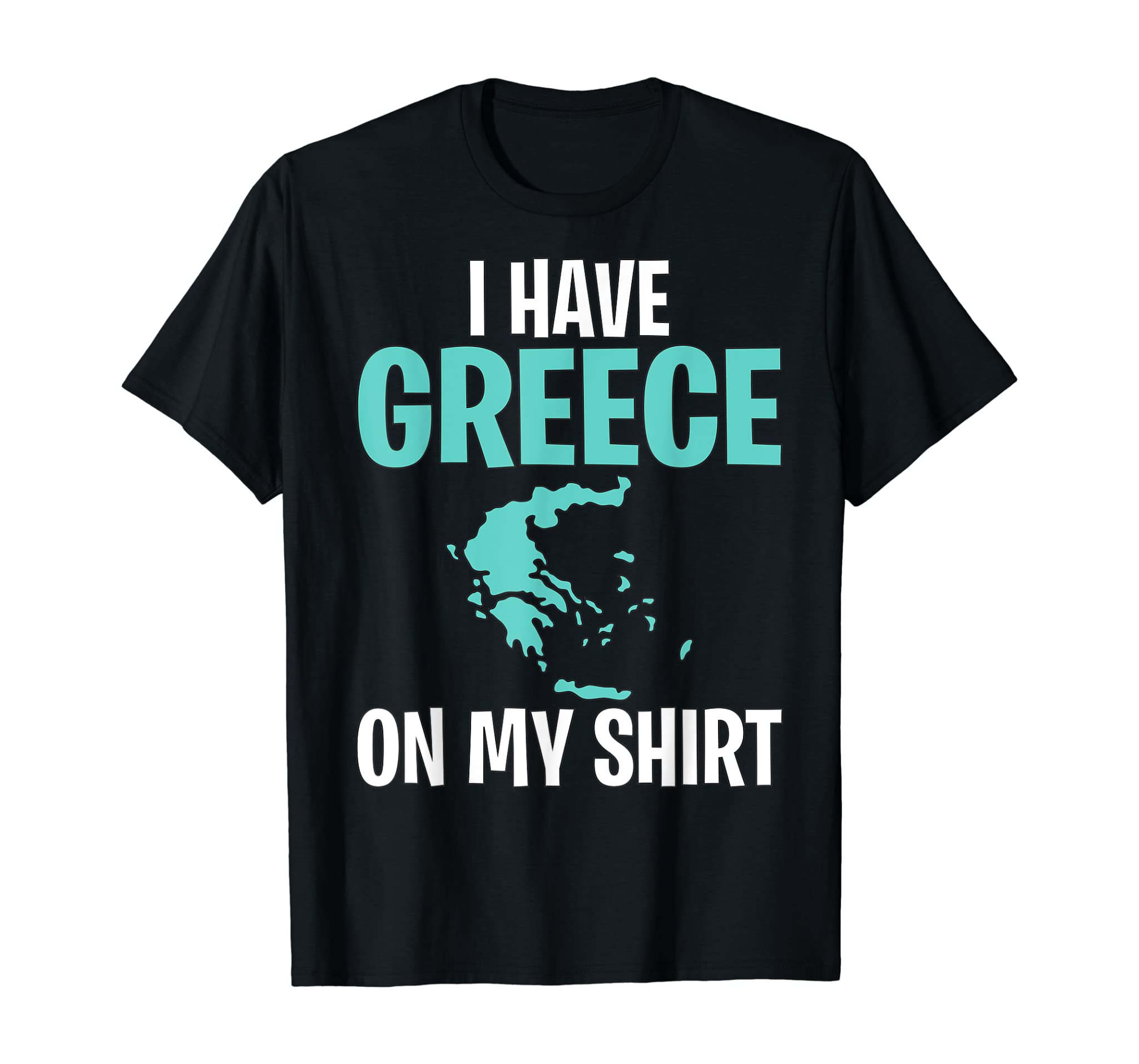 Funny Geography Teacher – I Have Greece on My Shirt T-Shirt