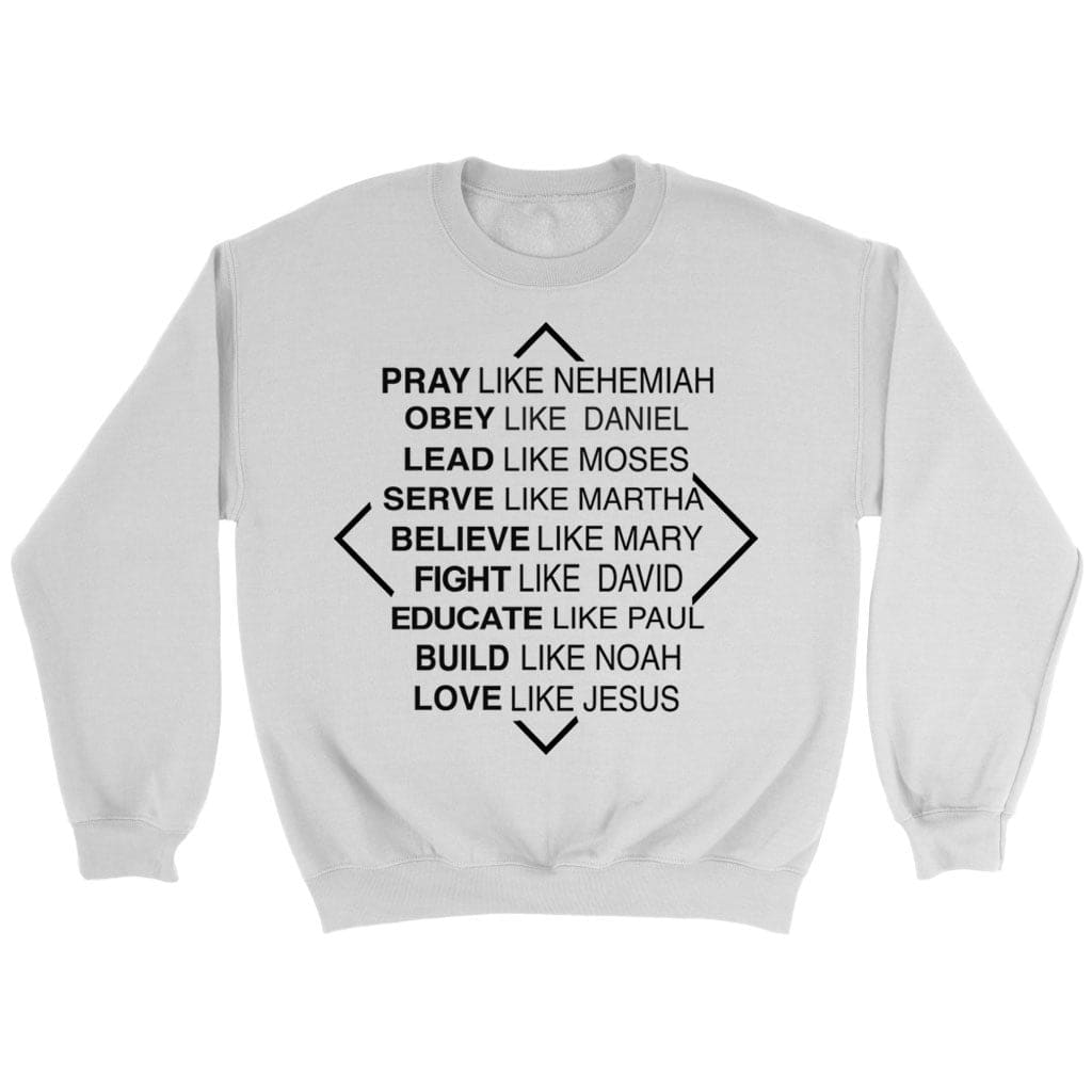 Christian Sweatshirts: Pray Like Nehemiah Obey Like Daniel Sweatshirt