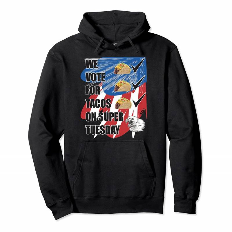 WE VOTE FOR TACOS ON SUPER TUESDAY EAGLE AND FLAG Pullover Hoodie, T-Shirt, Sweatshirt