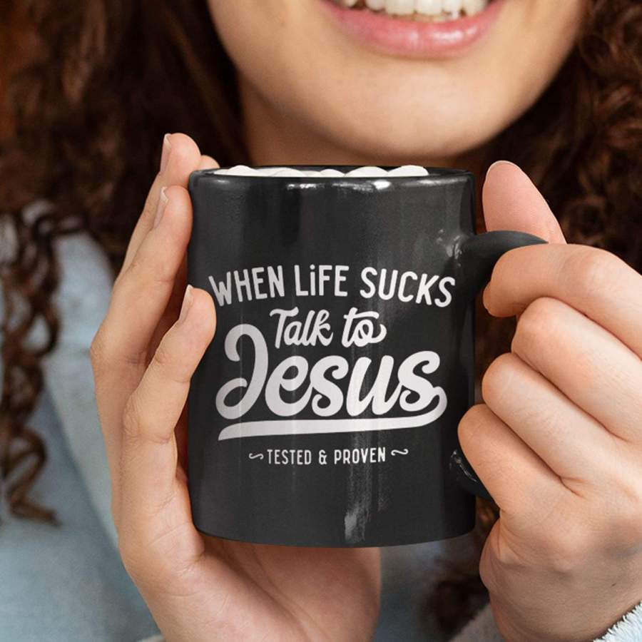 When life sucks talk to Jesus coffee mug