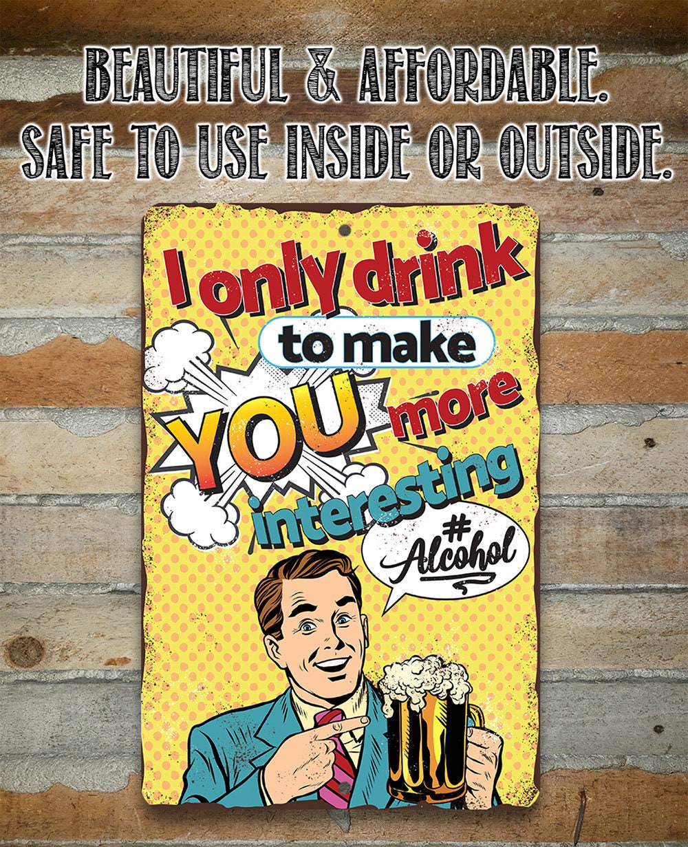 Metal Sign – I Only Drink – 8″ x 12″ or 12″ x 18″ Aluminum Tin Awesome Metal Poster