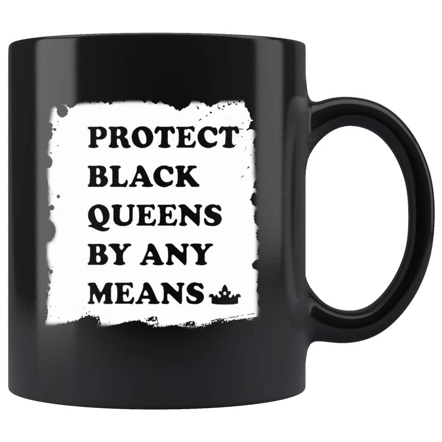 Protect Black Queens By Any Means Black Coffee Mug