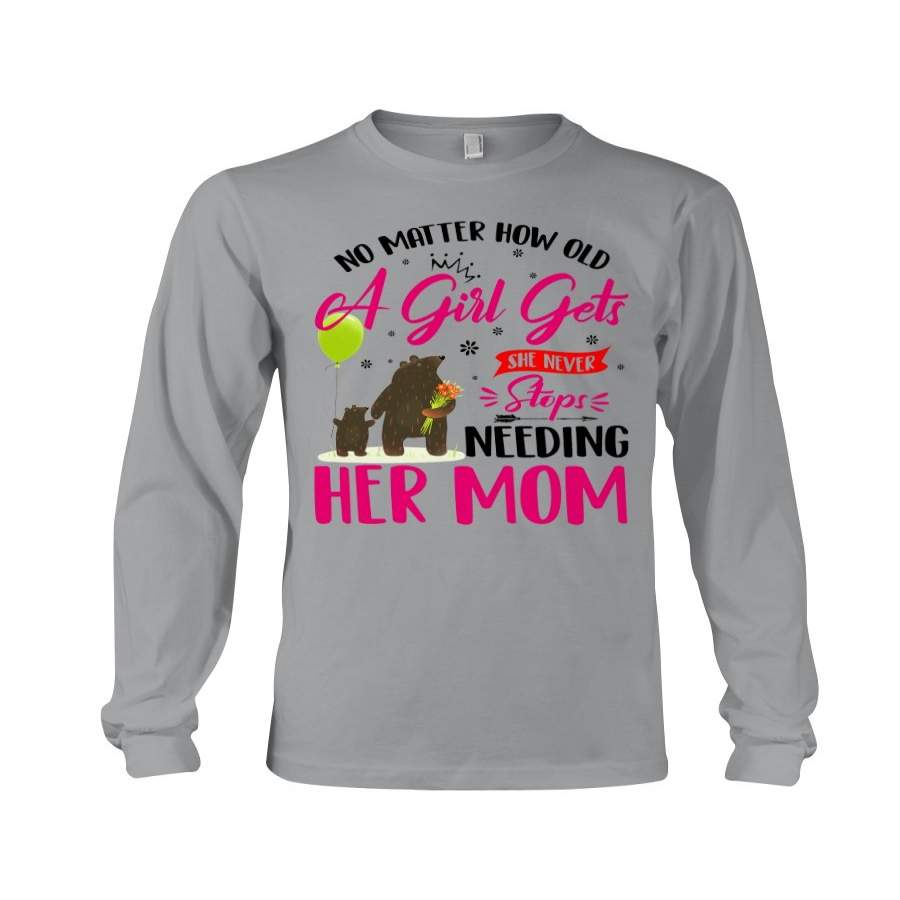 A Girl Never Stops Needing Her Mom Happy Mother’s Day Unisex Long Sleeve