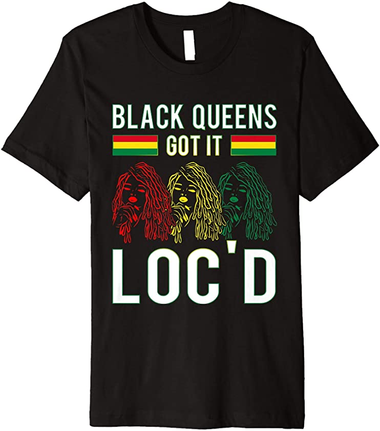 Black Queens Got It Loc’d Hair Afro Lover Melanin Dreadlock Premium T-Shirt