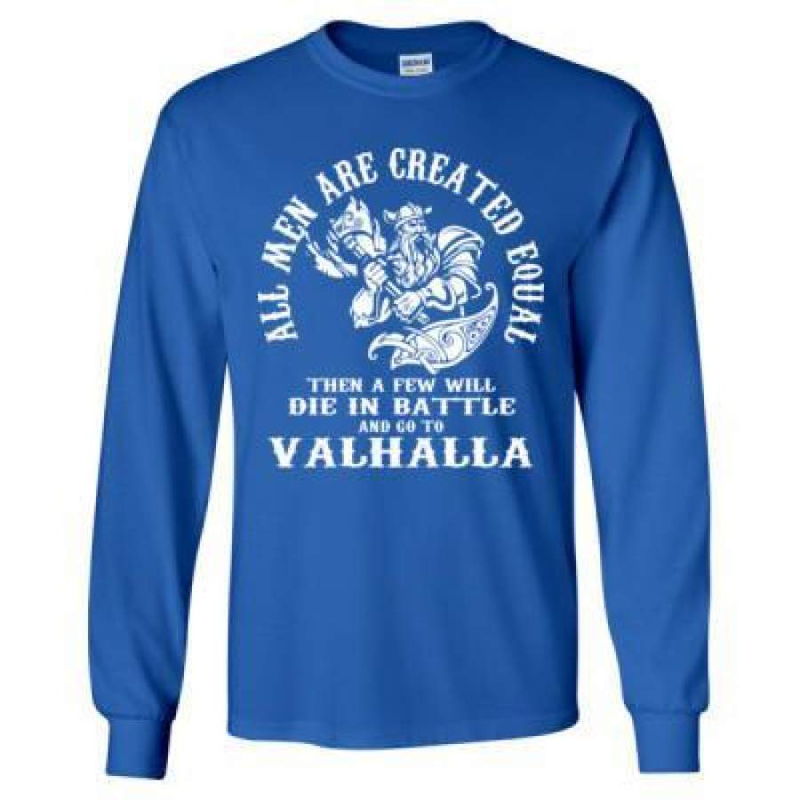 AGR All Men Are Created Equal Then A Few Will Die In Battle And Go To Valhalla – Long Sleeve T-Shirt