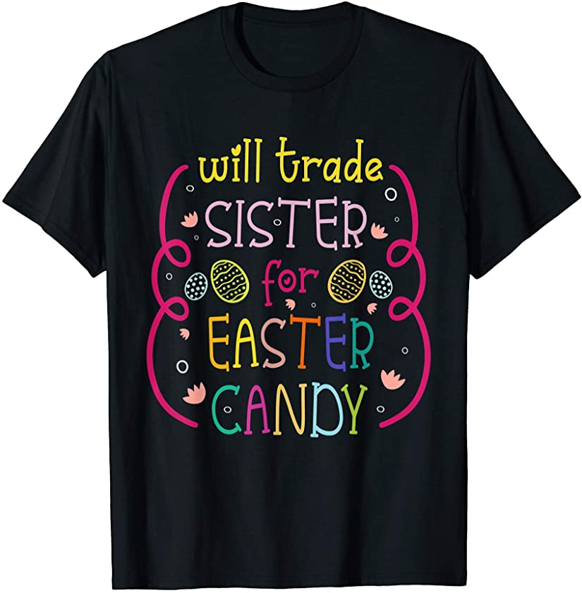 Will Trade Sister For Easter Candy – Funny Easter Kids T-Shirt