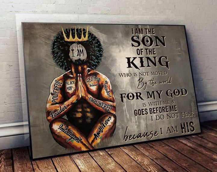 Black King I Am The Son Of The King Who Is Not Moved By The World For My God Poster Poster Canvas