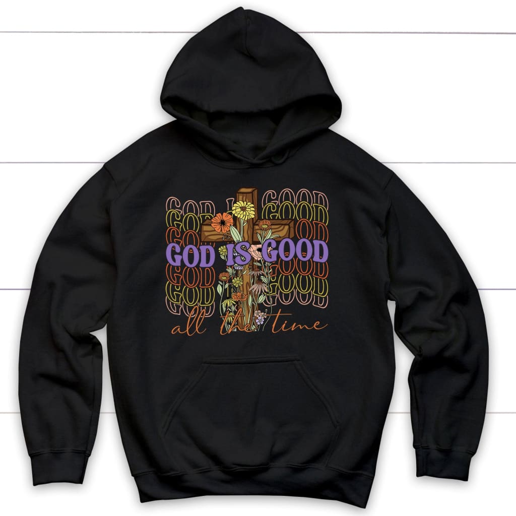 God Is Good All The Time, Cross With Flowers, Christian Hoodie