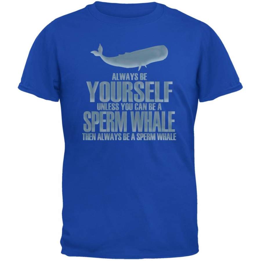 Always Be Yourself Sperm Whale Royal Adult T-Shirt