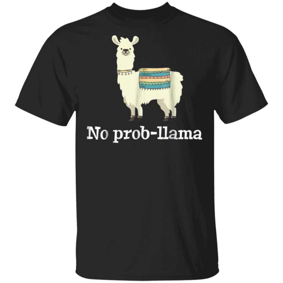 No Prob Llama – Funny Llama Alpaca Lover T-Shirt Gift Tshirt