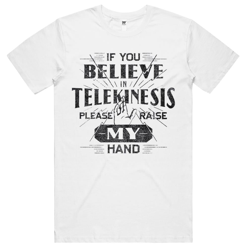 If You Believe In Telekinesis Please Raise My Hand T Shirts