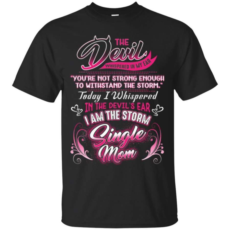 Devil I Am The Storm Single Mom – Mother’s Day T-Shirt Gift Idea