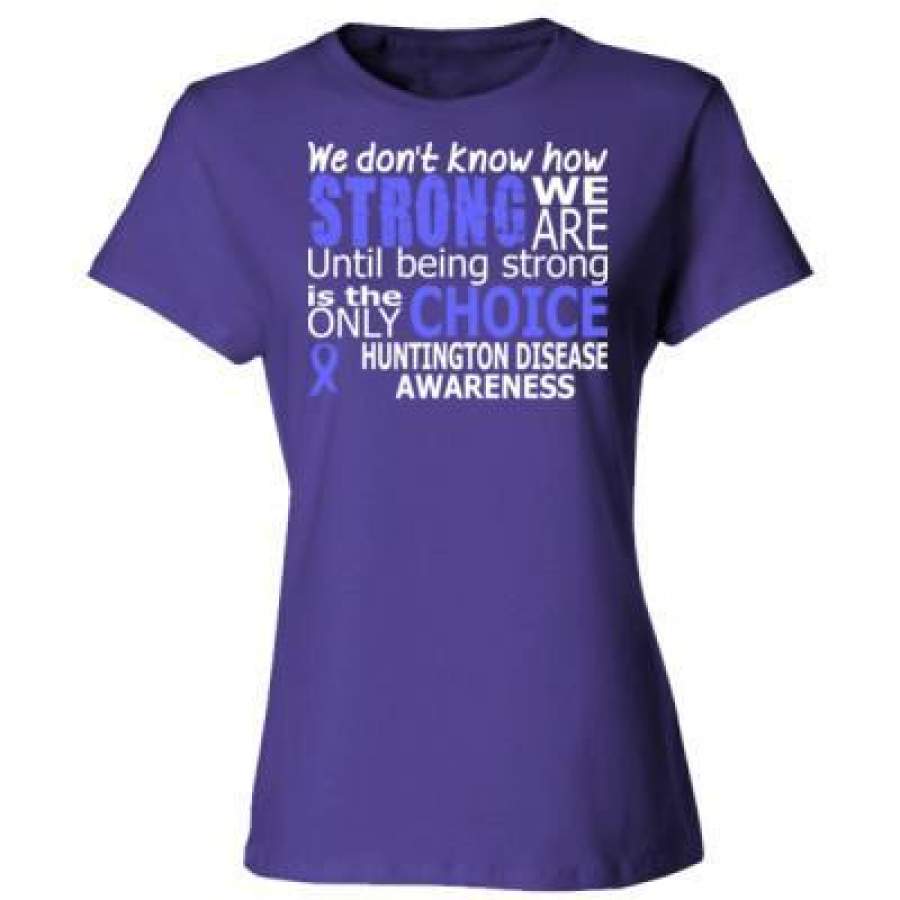 AGR Dont Know How Strong Huntington Disease Awareness – Ladies’ Cotton T-Shirt