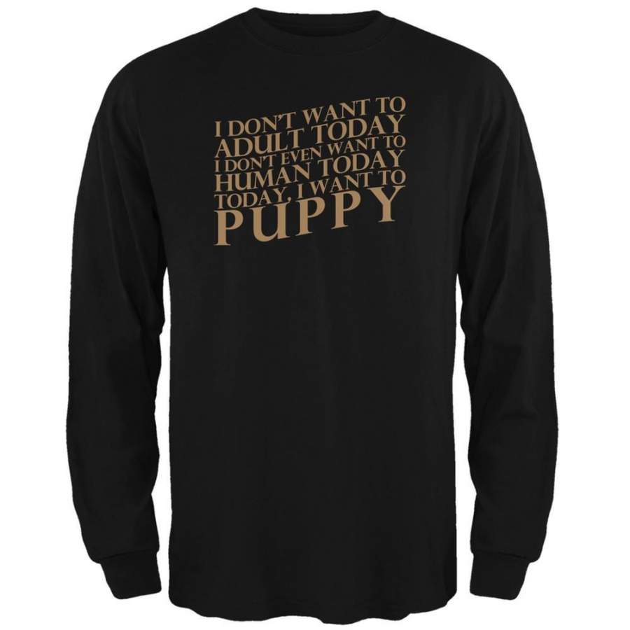 Don’t Adult Today Just Puppy Dog Black Adult Long Sleeve T-Shirt