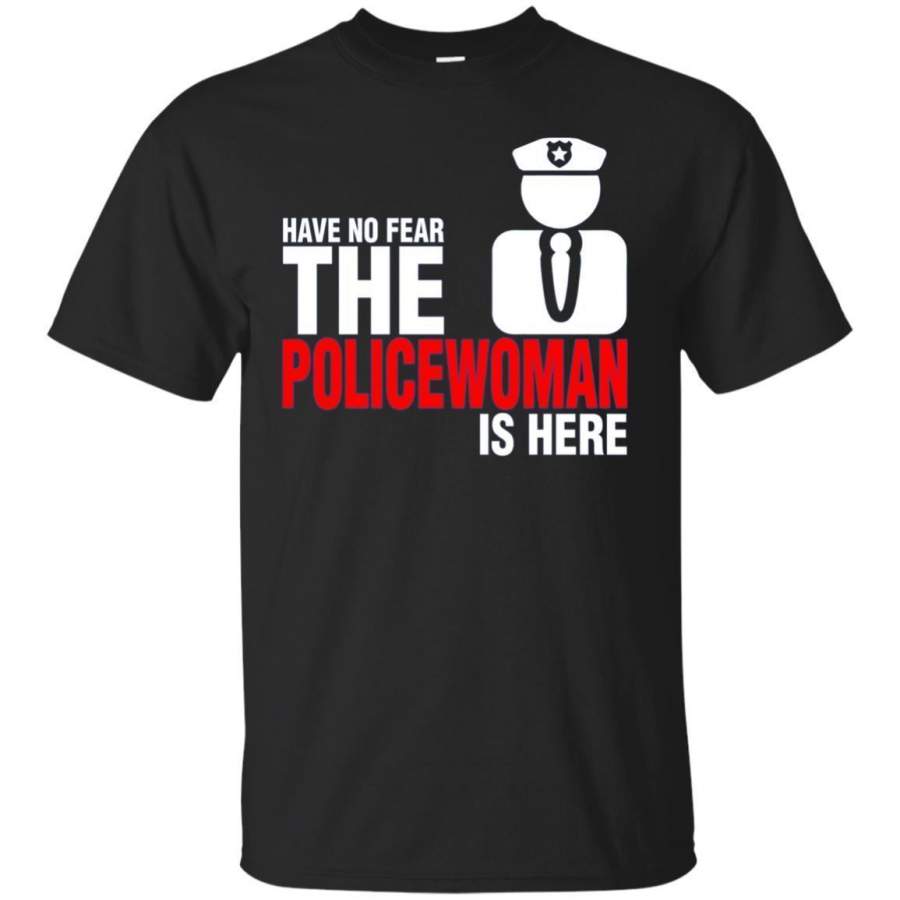 AGR Have No Fear The Policewoman Is Here Tshirt