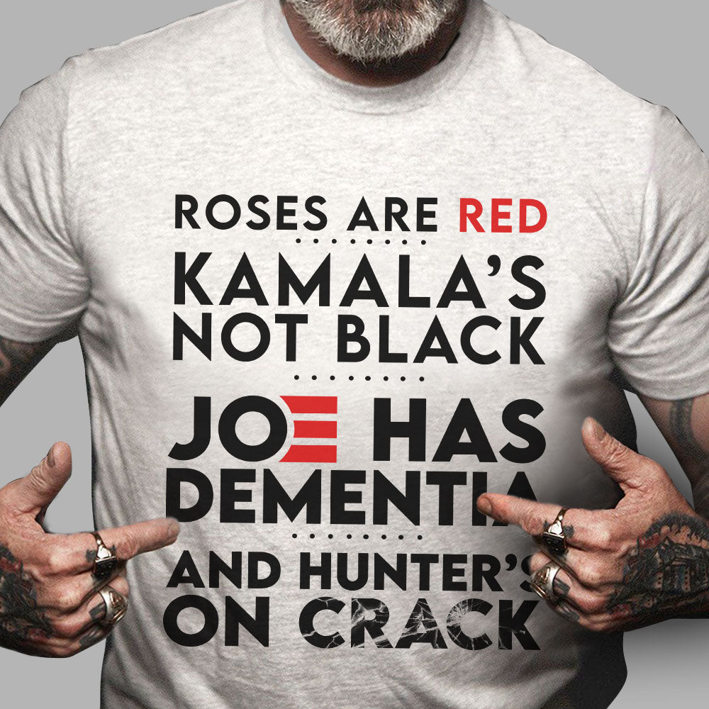 Roses Are Red Kamala’S Not Black Joe Has Dementia T-Shirt