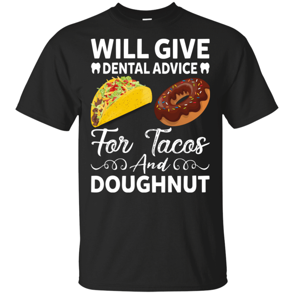 Will Give Dentail Advice For Tacos And Doutghnut Funny Shirts