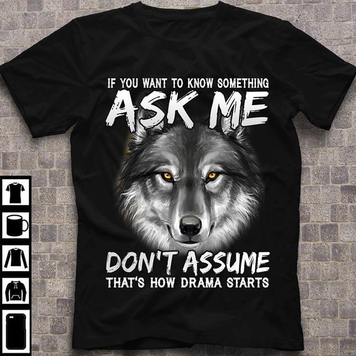 Wolf If You Want To Know Something Ask Me Don’t Assume That’s How Drama Starts Standard Men T-shirt