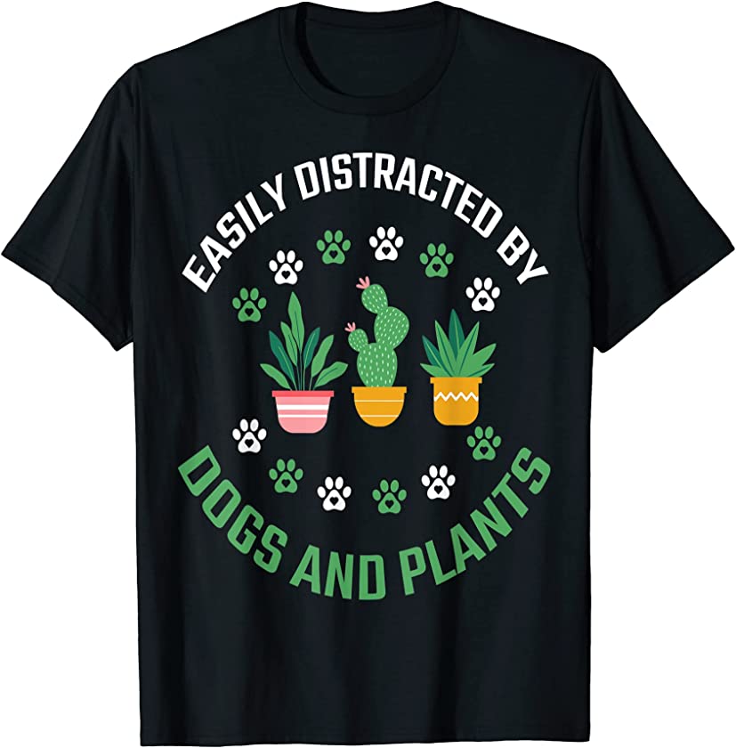 Easily Distracted by Dogs and Plants Puppy Dog Lover T-Shirt