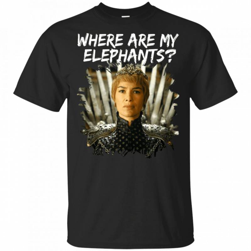 Where Are My Elephants T-shirt Cersei Funny Game Of Throne Tee LT04