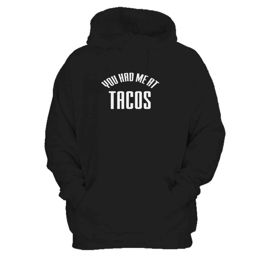 You Had Me At Tacos Funny Tacos Lover Funny Man’s Hoodie