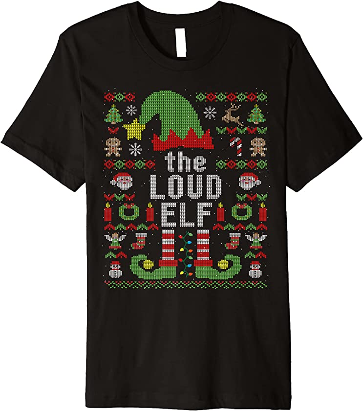 The Loud Elf Ugly Christmas Matching Family Group Premium T-Shirt